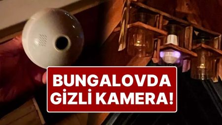 12 Bin TL’lik Bungalovdaki Zımnî Kamera Skandalı: Valilik Soruşturma Başlattı