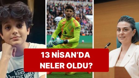 13 Nisan Pazar Türkiye Gündeminde Neler Vardı?