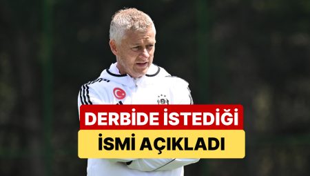 Beşiktaş Teknik Yöneticisi Solskjaer, Derbi İçin Aradığı Futbolcuyu Açıkladı