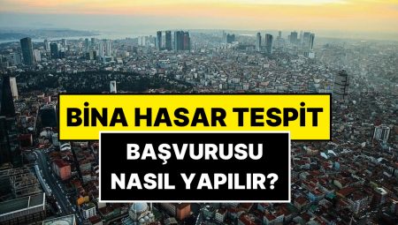 Bina Hasar Tespit Başvurusu Nasıl Yapılır? İstanbul Zelzelesi 2025 e-Devlet Bina Tespit Başvurusu