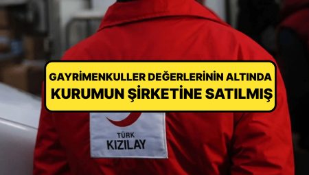 İçişleri Bakanlığı Kızılay’dan Açıklama İstedi: 80 Milyonluk Mülk 17 Milyona Satıldı