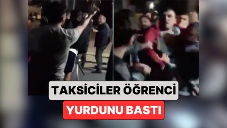 İstanbul’da Ailesi ile Bindiği Taksinin Sürücüsü ile Tartışan Öğrencinin Kaldığı Yurdu Taksiciler Bastı