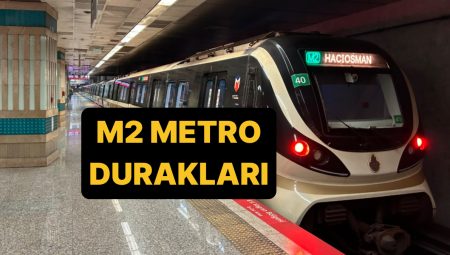 M2 Metro Çizgisi Durakları 2025: Yenikapı-Seyrantepe-Hacıosman Metro Çizgisi Güzergahı!