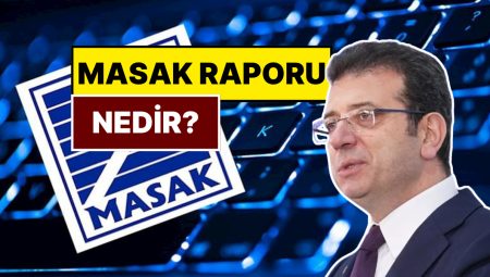 MASAK Raporu Nedir? Ekrem İmamoğlu Davasındaki MASAK Raporunda Ne Var?