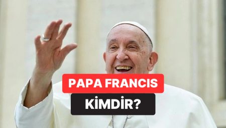 Papa Francis Kimdir, Neden Hayatını Kaybetti? Papa Francis’in Hayatı ve Mesleği