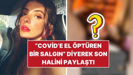 Selin Şekerci Hastalandı, “Covid’e El Öptüren Bir Salgın” Diyerek Son Halini Paylaştı