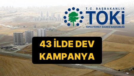 TOKİ’den 43 Vilayette Büyük Kampanya: TOKİ 43 Vilayette Arsa Satışı Hangi Vilayetlerde, Müracaat Ne Vakit?