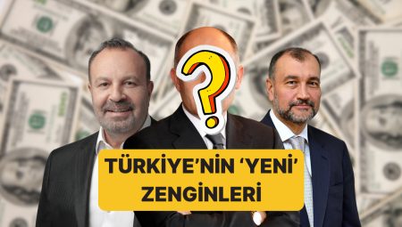 Türkiye’nin En Zenginleri Listesindeki Değişim Dikkat Çekti: Yalnızca Birinci Aynı!
