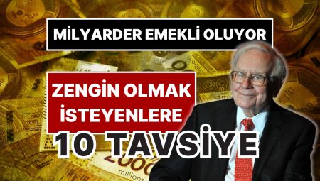 Dünyanın En Varlıklı Bireyi Emekli Oluyor! Ünlü Milyarder Warren Buffet’tan Varlıklı Olmak İsteyenlere 10 Tavsiye
