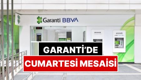 Garanti Bankası’ndan Yeni Açıklama: Garanti BBVA Şubeleri Cumartesi 17.00’a Kadar Açık