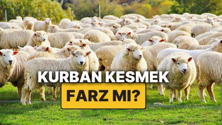 Kurban Kesmek Farz mıdır? Kimler Kurban Kesmekle Yükümlüdür, Kaideleri ve Dinen Kararı Nedir?