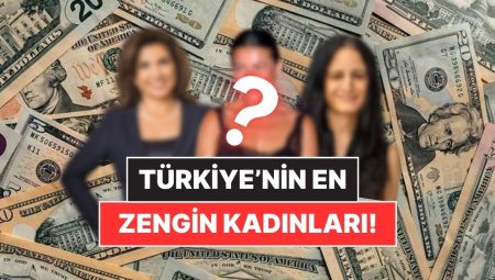 Servetleri Dudak Uçuklattı! Türkiye’nin En Varlıklı 28 Bayanı Açıklandı