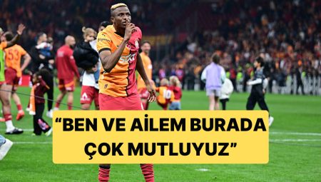 Victor Osimhen’den Galatasaray Taraftarını Heyecanlandıran Açıklama: “Burada Çok Mutluyuz”
