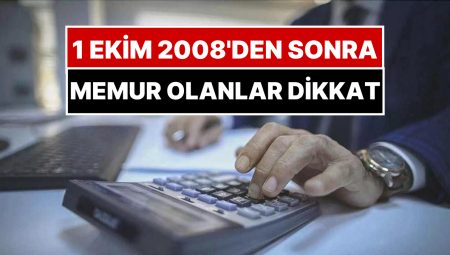 1 Ekim 2008’den Sonra Memur Olanlar Dikkat: Minimum Fiyatla Çalışan SSK Emeklisi Üzere Maaş Alabilirsiniz!