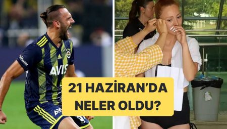 21 Haziran Cumartesi Türkiye Gündeminde Neler Vardı?