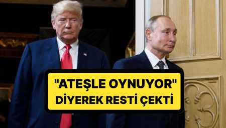 ABD Başkanı Donald Trump Bu Defa de Putin’i Amaç Aldı: ”Ateşle Oynuyor”