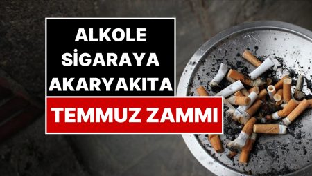 Alkol, Sigara, Akaryakıta Temmuzda Ne Kadar Artırım Gelecek? Vergi Uzmanı Ozan Bingöl Hesapladı