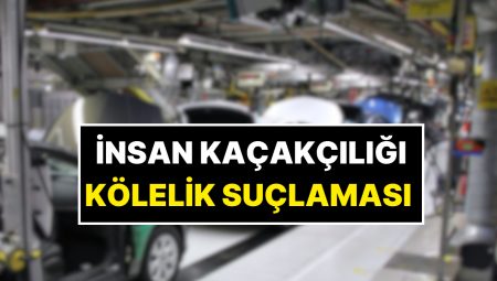 Çinli Araba Devine İnsan Kaçakçılığı ve Kölelik Suçlaması