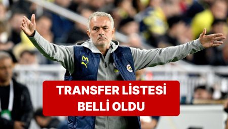 Fenerbahçe Teknik Yöneticisi Jose Mourinho’nun Listesi Muhakkak Oldu