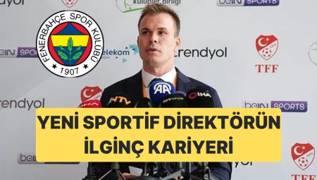 Fenerbahçe’de Yeni Sportif Yönetici Okan Özkan Oluyor: Mesleği Dikkat Çekti