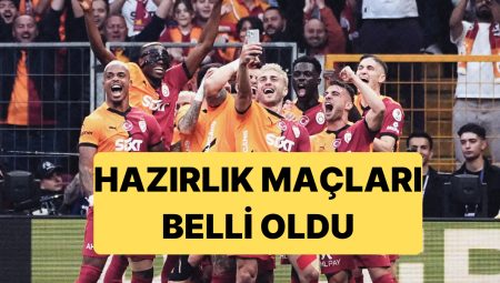 Galatasaray’ın Hazırlık Maçı Programı Aşikâr Oldu