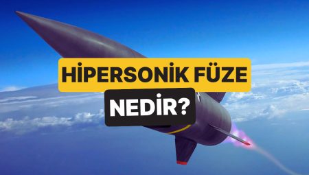 Hipersonik Füze Nedir, Ne Demek? Hipersonik Füze Hangi Ülkelerde Var?