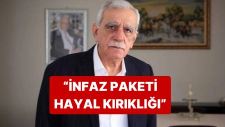 İmralı Heyeti’nde Yer Alan Ahmet Türk, “İnfaz Paketi Hayal Kırıklığı Yarattı” Dedi