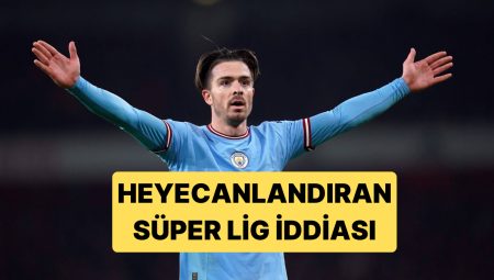 İngiliz Basını Jack Grealish’i Fenerbahçe’ye Yazdı
