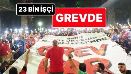 İzmir Büyükşehir Belediyesi’nde Kaos: 23 Bin Personel Greve Başladı