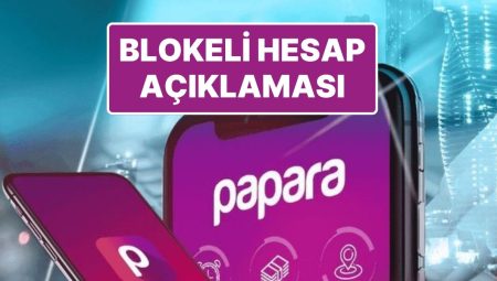 Kayyum Atanan Papara’dan Blokeli Hesaplar Hakkında Açıklama