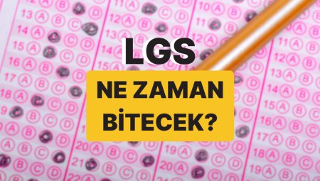 LGS İkinci Oturum Kaçta Bitiyor? LGS Kaçta Bitecek, Ne Vakit Açıklanacak?