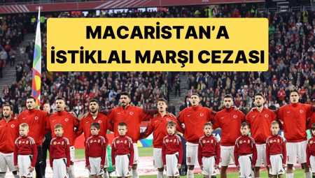 Macaristan – Türkiye Maçı Nedeniyle Macaristan’a İstiklal Marşı Cezası Verildi