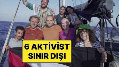 Madleen Gemisindeki 2’si Türk 6 Aktivist Hudut Dışı Edilmek Üzere Havalimanına Götürüldü