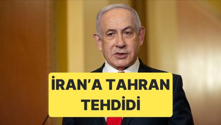 Netanyahu’dan İran’a “Tahran Semaları” Tehdidi Geldi