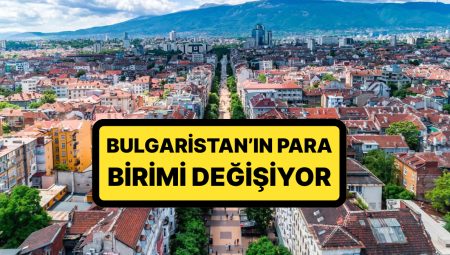 Onay Verildi: Bulgaristan’ın Para Ünitesi Değişiyor