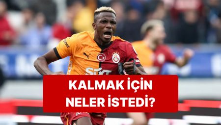 Osimhen’in Galatasaray’da Kalmak İçin İstekleri Muhakkak Oldu