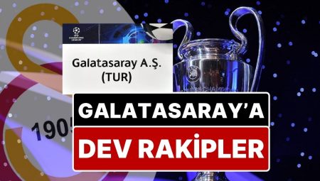 Şampiyon Galatasaray’a Dev Rakipler: Galatasaray’ın Şampiyonlar Ligi’ndeki Beklenen Rakipleri Aşikâr Oldu