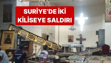 Suriye’de Gündüz Saatlerinde İki Kiliseye Atak Gerçekleşti