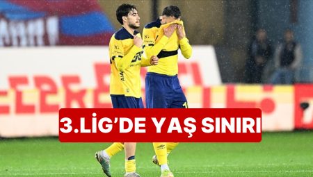 TFF’nin 3.Lig’deki Yaş Hududu İsyan Çıkardı