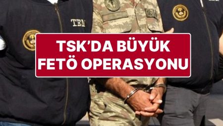 TSK’da FETÖ Operasyonu: 176 Asker Hakkında Gözaltı Kararı Verildi