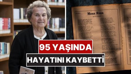 Türk Edebiyatının Mona Roza’sı Olarak Bilinen Muazzez Akkaya Hayatını Kaybetti
