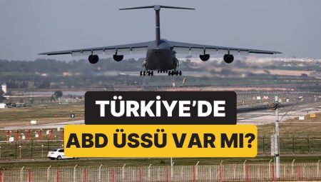 Türkiye’de ABD Üssü Var mı? Türkiye’deki Amerika Üsleri Kaç Tane, Nerede?