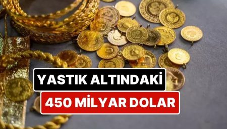 Türkiye’de Yastık Altında 4 Bin 500 Ton Altın Var: Piyasa Pahası 450 Milyar Dolar