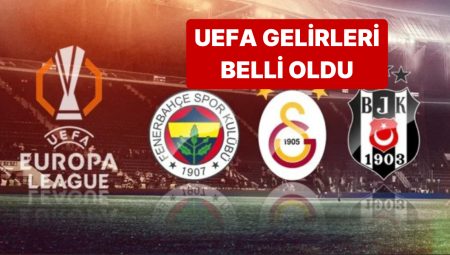 UEFA’da Beşiktaş, Fenerbahçe ve Galatasaray’ın Gelirleri Muhakkak Oldu