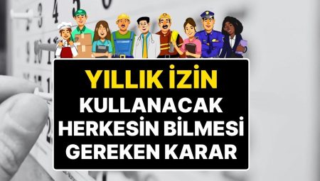 Yargıtay’dan Tüm Çalışanları İlgilendiren Emsal Karar: Yıllık Müsaade Öncesi Fiyat Peşin Alınır!