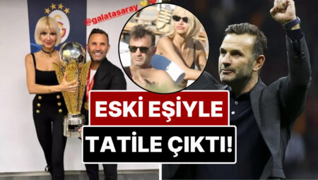 17 Yıllık Evlilikleri Geçen Sene Bitmişti: Okan Buruk Eski Eşi Nihan Akkuş ve Oğlu ile Tatile Çıktı!