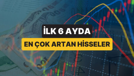 2025 Yılının Birinci Altı Ayında En Çok Artan Paylar
