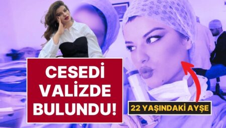 6 Kişi Gözaltında: 22 Yaşındaki Üniversite Öğrencisi Ayşe Tokyaz’ın Cesedi Yol Kenarında Valizde Bulundu!