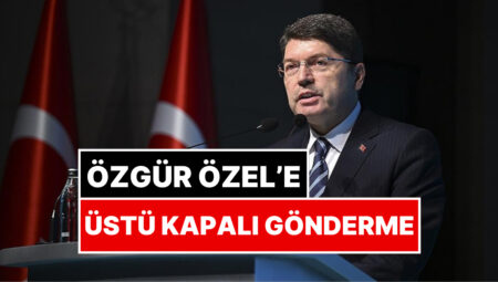 Adalet Bakanı Yılmaz Tunç’tan Gözaltı Açıklaması: Özgür Özel’e Üstü Kapalı Gönderme