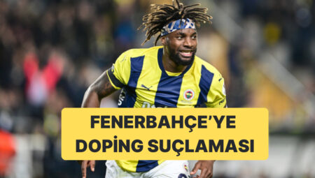 Allan Saint-Maximin’den Fenerbahçe’ye Doping Suçlaması